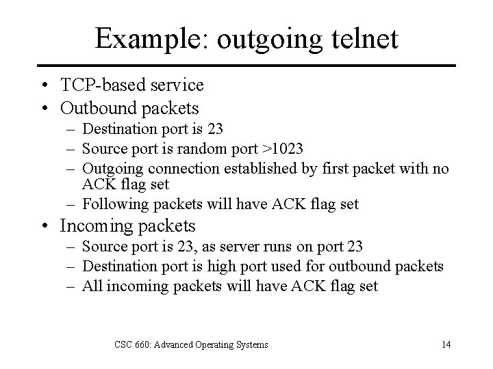 Example: outgoing telnet • TCP-based service • Outbound packets – Destination port is 23