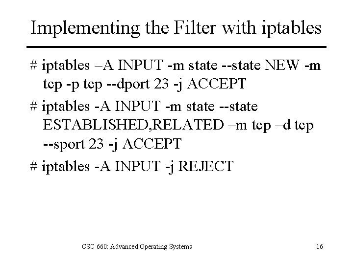Implementing the Filter with iptables # iptables –A INPUT -m state --state NEW -m