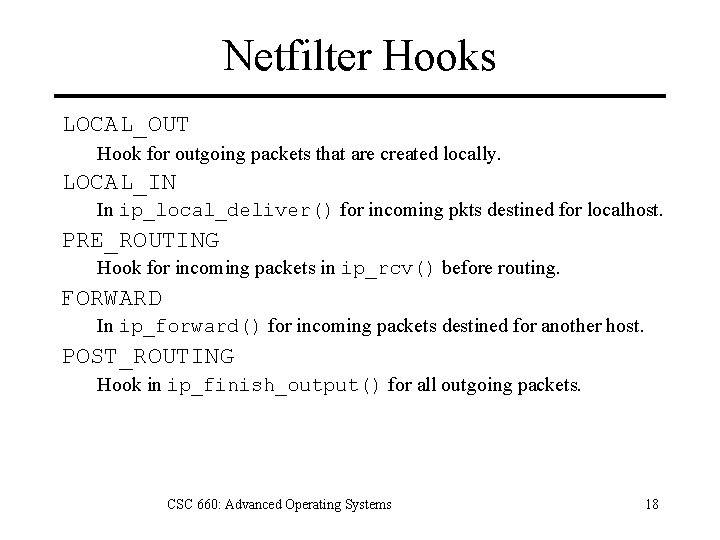 Netfilter Hooks LOCAL_OUT Hook for outgoing packets that are created locally. LOCAL_IN In ip_local_deliver()