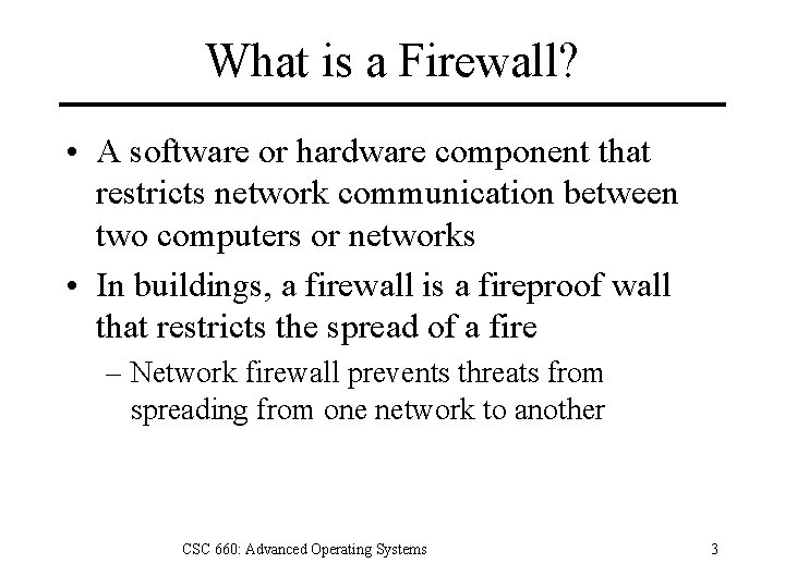 What is a Firewall? • A software or hardware component that restricts network communication