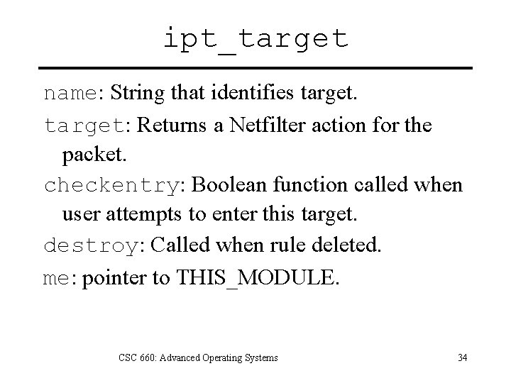 ipt_target name: String that identifies target: Returns a Netfilter action for the packet. checkentry: