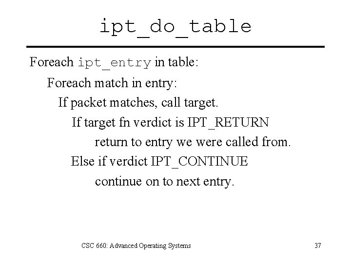 ipt_do_table Foreach ipt_entry in table: Foreach match in entry: If packet matches, call target.