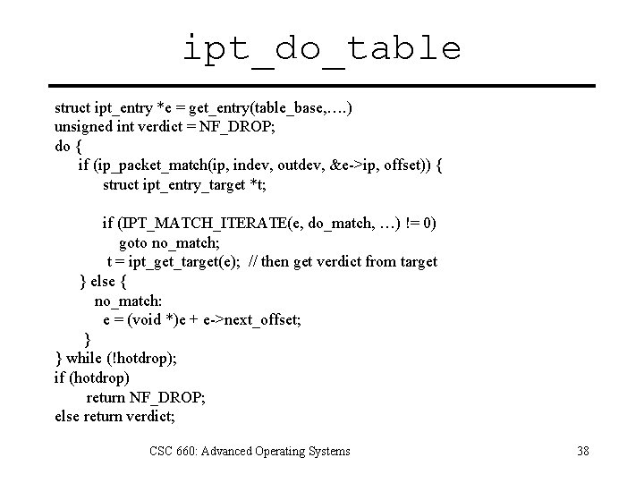 ipt_do_table struct ipt_entry *e = get_entry(table_base, …. ) unsigned int verdict = NF_DROP; do