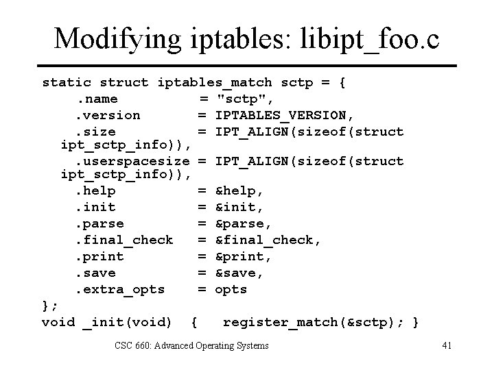 Modifying iptables: libipt_foo. c static struct iptables_match sctp = {. name = "sctp", .