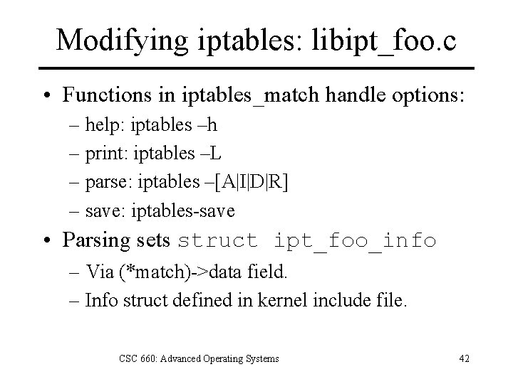 Modifying iptables: libipt_foo. c • Functions in iptables_match handle options: – help: iptables –h