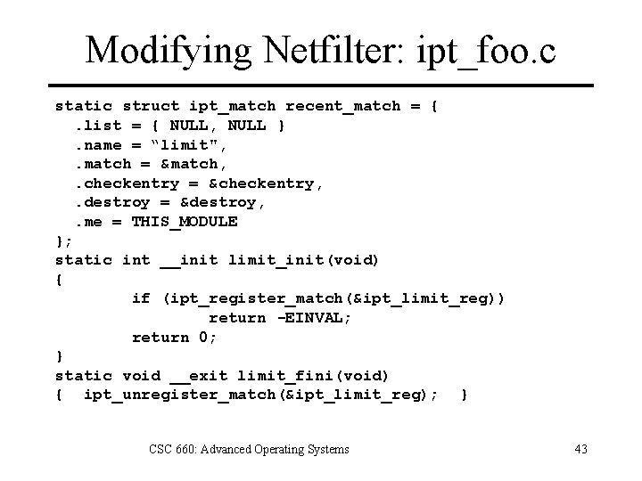 Modifying Netfilter: ipt_foo. c static struct ipt_match recent_match = {. list = { NULL,