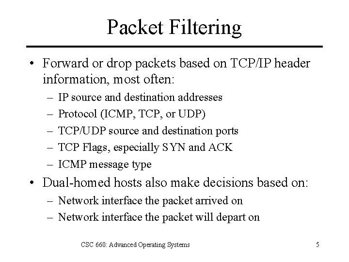 Packet Filtering • Forward or drop packets based on TCP/IP header information, most often: