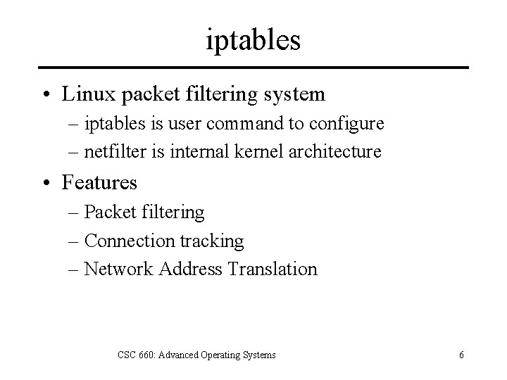 iptables • Linux packet filtering system – iptables is user command to configure –