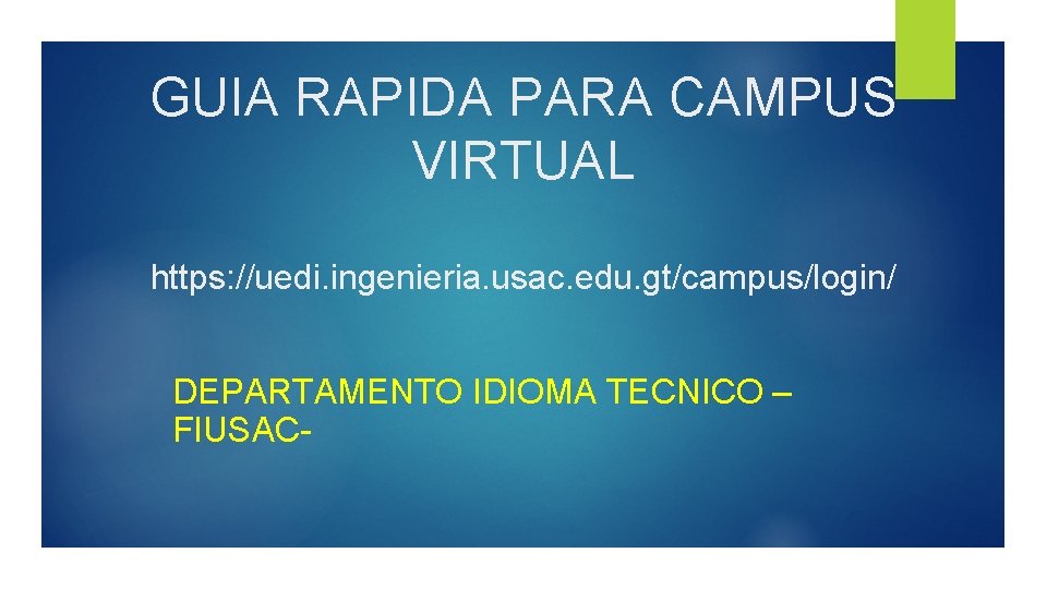 GUIA RAPIDA PARA CAMPUS VIRTUAL https: //uedi. ingenieria. usac. edu. gt/campus/login/ DEPARTAMENTO IDIOMA TECNICO