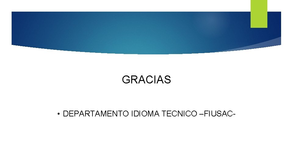 GRACIAS • DEPARTAMENTO IDIOMA TECNICO –FIUSAC- 