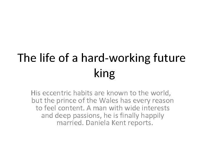 The life of a hard-working future king His eccentric habits are known to the