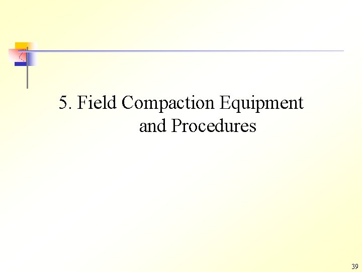 5. Field Compaction Equipment and Procedures 39 