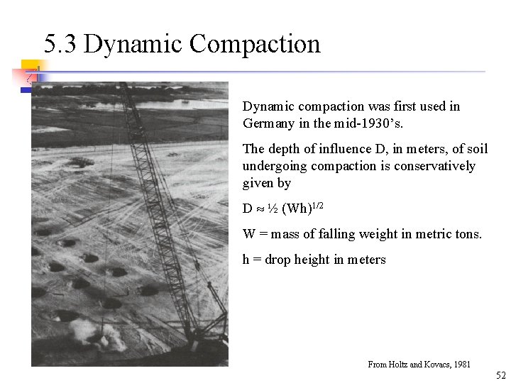 5. 3 Dynamic Compaction Dynamic compaction was first used in Germany in the mid-1930’s.