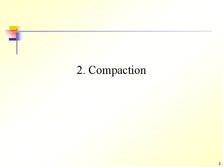 2. Compaction 8 