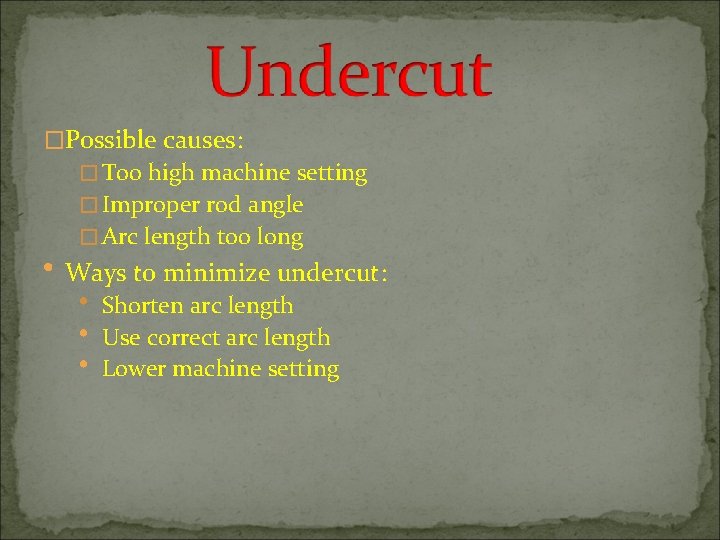 �Possible causes: � Too high machine setting � Improper rod angle � Arc length