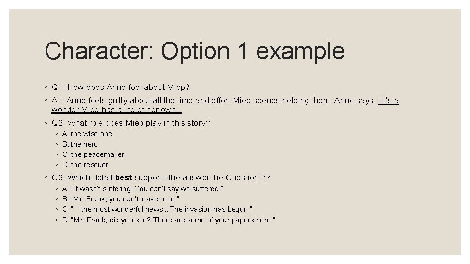 Character: Option 1 example ◦ Q 1: How does Anne feel about Miep? ◦