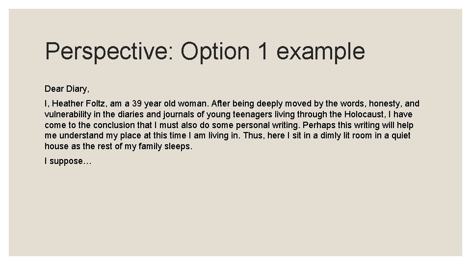 Perspective: Option 1 example Dear Diary, I, Heather Foltz, am a 39 year old