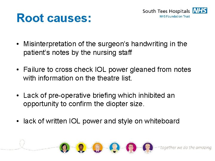 Root causes: • Misinterpretation of the surgeon’s handwriting in the patient’s notes by the