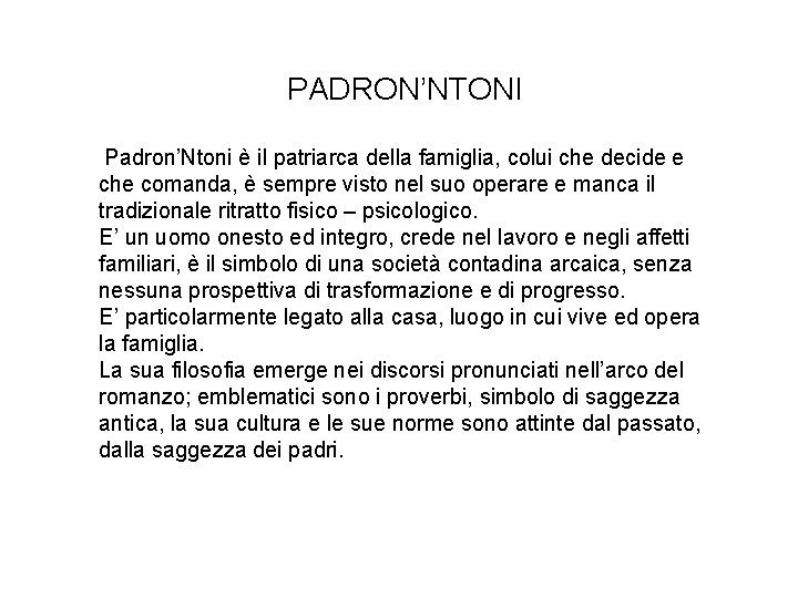 PADRON’NTONI Padron’Ntoni è il patriarca della famiglia, colui che decide e che comanda, è