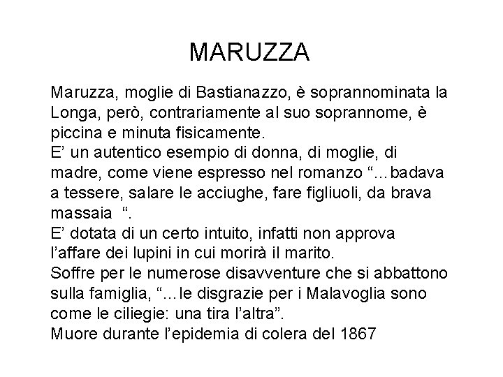 MARUZZA Maruzza, moglie di Bastianazzo, è soprannominata la Longa, però, contrariamente al suo soprannome,