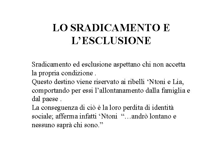 LO SRADICAMENTO E L’ESCLUSIONE Sradicamento ed esclusione aspettano chi non accetta la propria condizione.