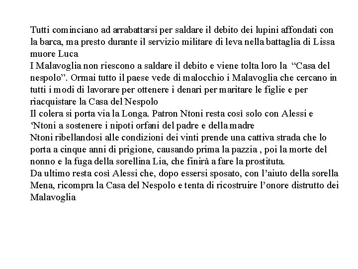 Tutti cominciano ad arrabattarsi per saldare il debito dei lupini affondati con la barca,