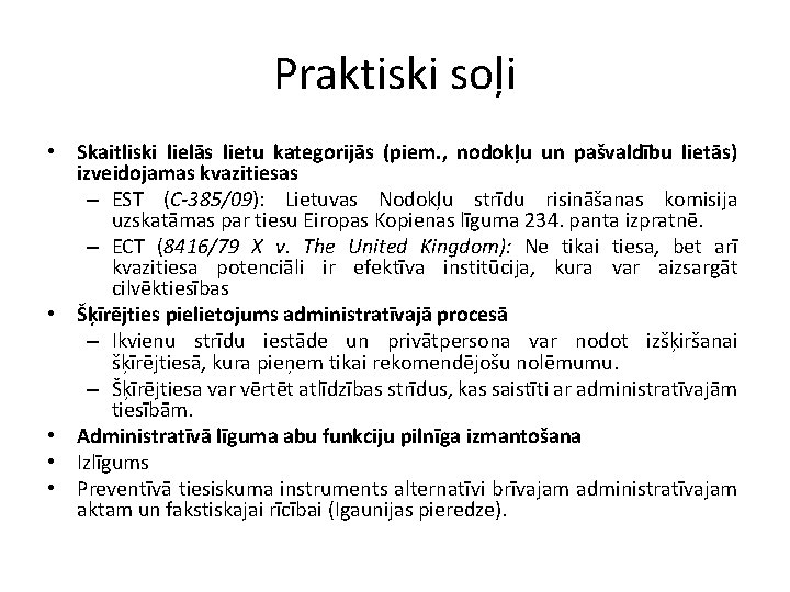 Praktiski soļi • Skaitliski lielās lietu kategorijās (piem. , nodokļu un pašvaldību lietās) izveidojamas