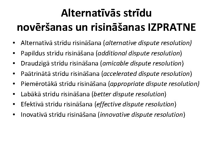 Alternatīvās strīdu novēršanas un risināšanas IZPRATNE • • Alternatīvā strīdu risināšana (alternative dispute resolution)