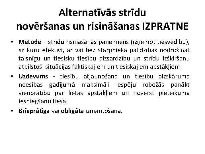 Alternatīvās strīdu novēršanas un risināšanas IZPRATNE • Metode – strīdu risināšanas paņēmiens (izņemot tiesvedību),