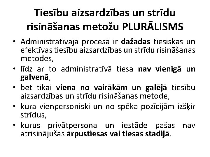 Tiesību aizsardzības un strīdu risināšanas metožu PLURĀLISMS • Administratīvajā procesā ir dažādas tiesiskas un