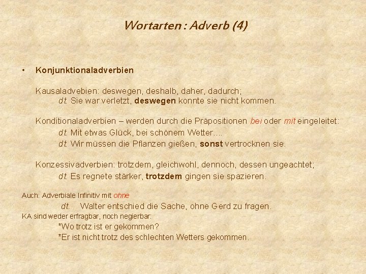 Wortarten : Adverb (4) • Konjunktionaladverbien Kausaladvebien: deswegen, deshalb, daher, dadurch; dt. Sie war