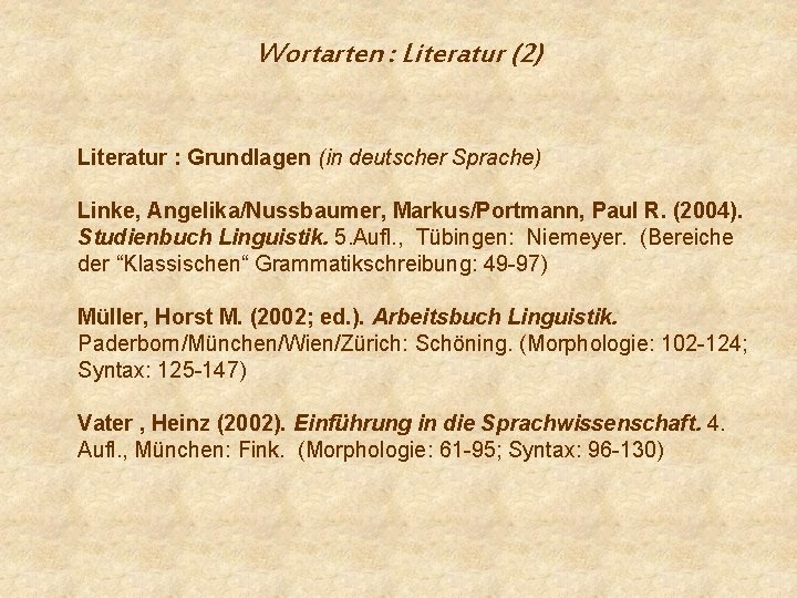 Wortarten : Literatur (2) Literatur : Grundlagen (in deutscher Sprache) Linke, Angelika/Nussbaumer, Markus/Portmann, Paul