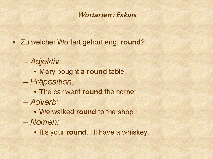 Wortarten : Exkurs • Zu welcher Wortart gehört eng. round? – Adjektiv: • Mary