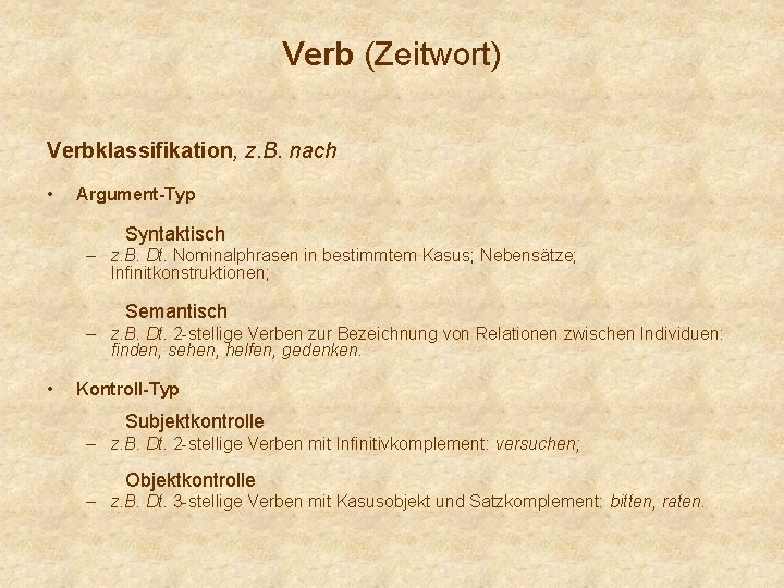 Verb (Zeitwort) Verbklassifikation, z. B. nach • Argument-Typ Syntaktisch – z. B. Dt. Nominalphrasen