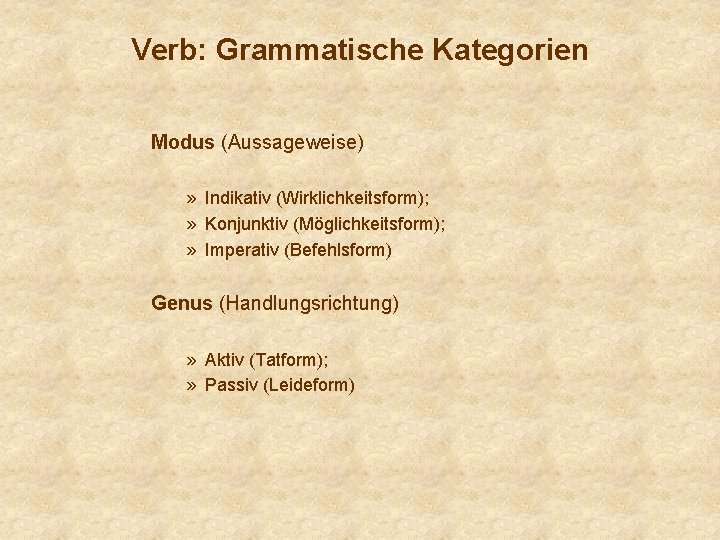 Verb: Grammatische Kategorien Modus (Aussageweise) » Indikativ (Wirklichkeitsform); » Konjunktiv (Möglichkeitsform); » Imperativ (Befehlsform)