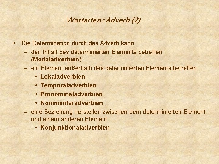 Wortarten : Adverb (2) • Die Determination durch das Adverb kann – den Inhalt