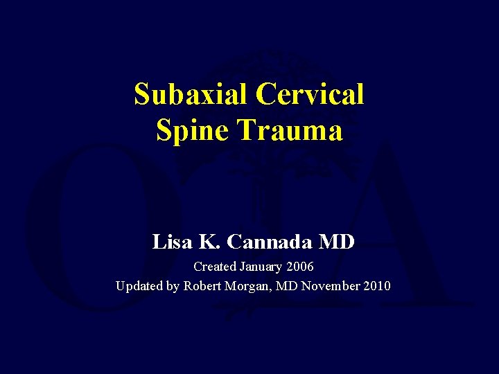 Subaxial Cervical Spine Trauma Lisa K. Cannada MD Created January 2006 Updated by Robert