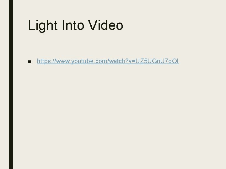 Light Into Video ■ https: //www. youtube. com/watch? v=UZ 5 UGn. U 7 o.