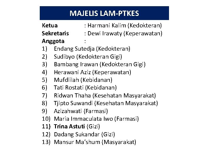 MAJELIS LAM-PTKES Ketua : Harmani Kalim (Kedokteran) Sekretaris : Dewi Irawaty (Keperawatan) Anggota :