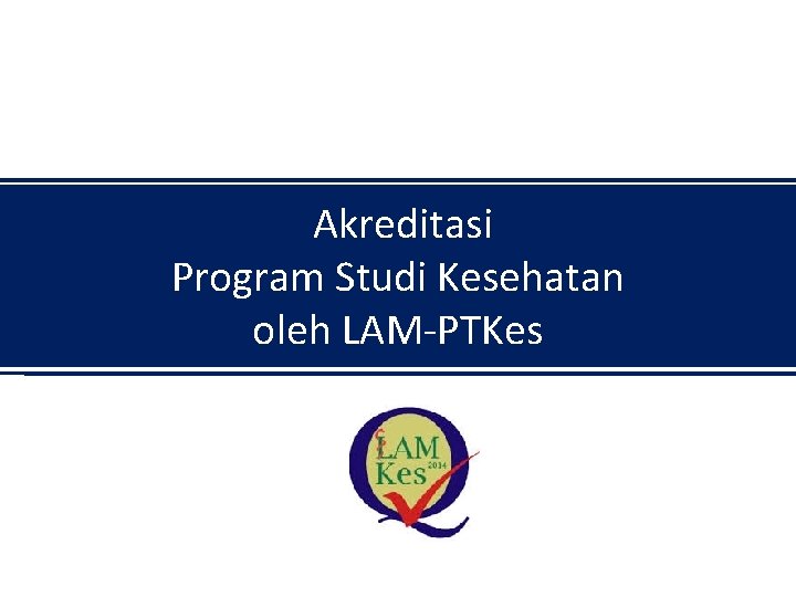Akreditasi Program Studi Kesehatan oleh LAM-PTKes 