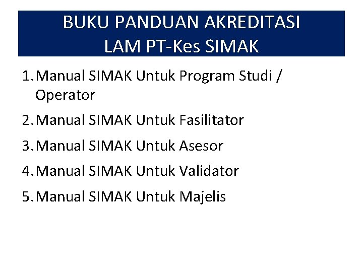 BUKU PANDUAN AKREDITASI LAM PT-Kes SIMAK 1. Manual SIMAK Untuk Program Studi / Operator