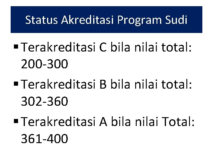 Status Akreditasi Program Sudi § Terakreditasi C bila nilai total: 200 -300 § Terakreditasi