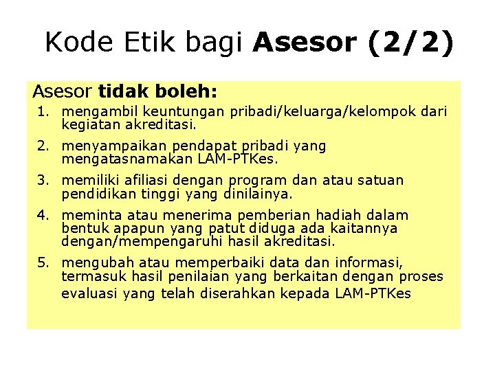 Kode Etik bagi Asesor (2/2) Asesor tidak boleh: 1. mengambil keuntungan pribadi/keluarga/kelompok dari kegiatan