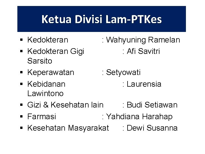 Ketua Divisi Lam-PTKes § Kedokteran : Wahyuning Ramelan § Kedokteran Gigi : Afi Savitri