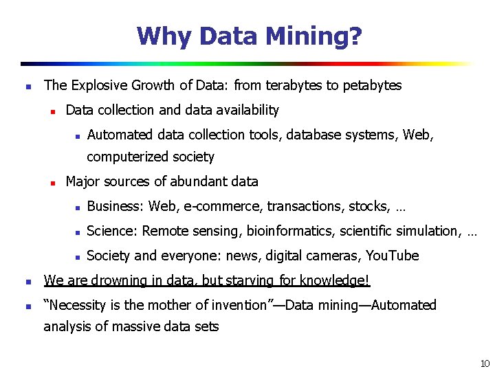 Why Data Mining? n The Explosive Growth of Data: from terabytes to petabytes n