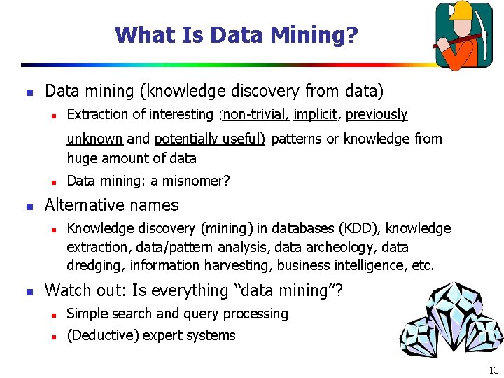 What Is Data Mining? n Data mining (knowledge discovery from data) n Extraction of