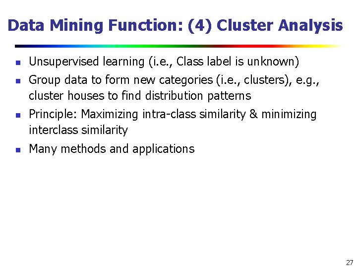 Data Mining Function: (4) Cluster Analysis n n Unsupervised learning (i. e. , Class