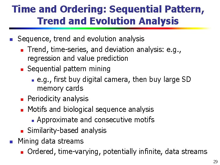 Time and Ordering: Sequential Pattern, Trend and Evolution Analysis n n Sequence, trend and