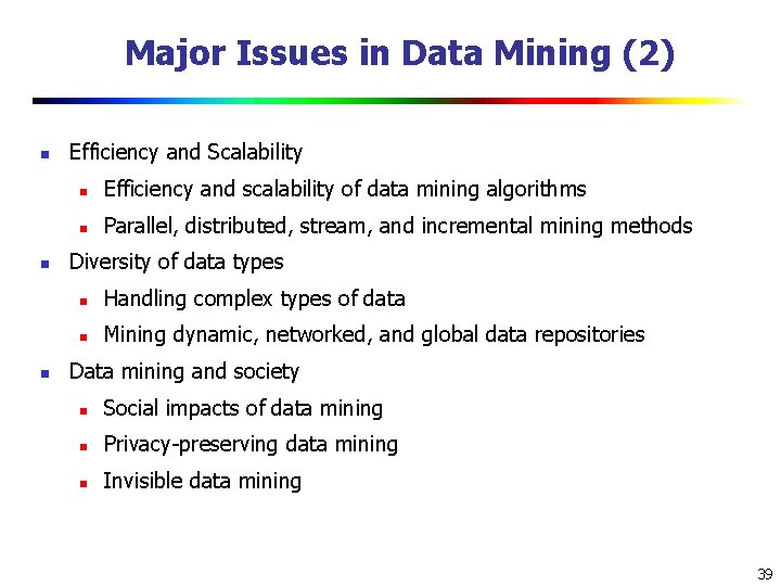 Major Issues in Data Mining (2) n n n Efficiency and Scalability n Efficiency