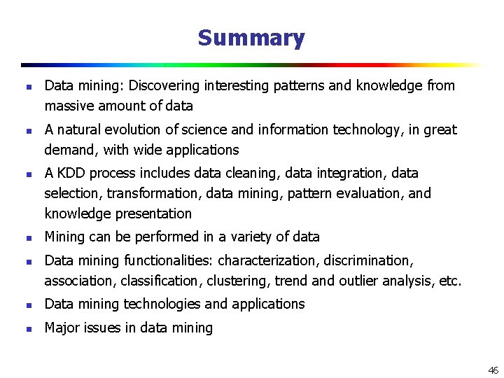 Summary n n n Data mining: Discovering interesting patterns and knowledge from massive amount